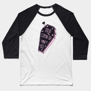 Your Coffin Or Mine Baseball T-Shirt